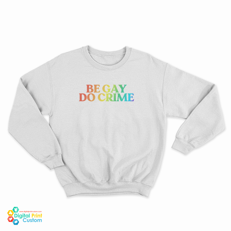 Be Gay Do Crime Rainbow Sweatshirt