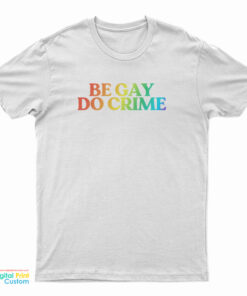 Be Gay Do Crime Rainbow T-Shirt