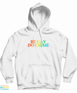 Be Gay Do Crime Rainbow Hoodie