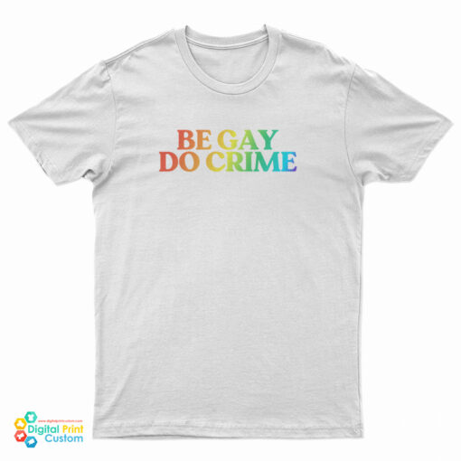 Be Gay Do Crime Rainbow T-Shirt