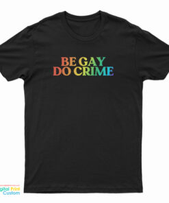 Be Gay Do Crime Rainbow T-Shirt