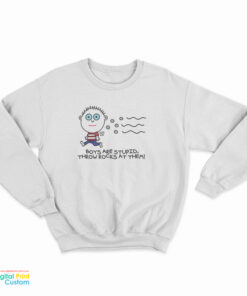 Boys Are Stupid Throw Rocks At Them Sweatshirt