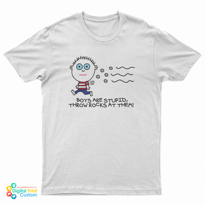 Boys Are Stupid Throw Rocks At Them T-Shirt