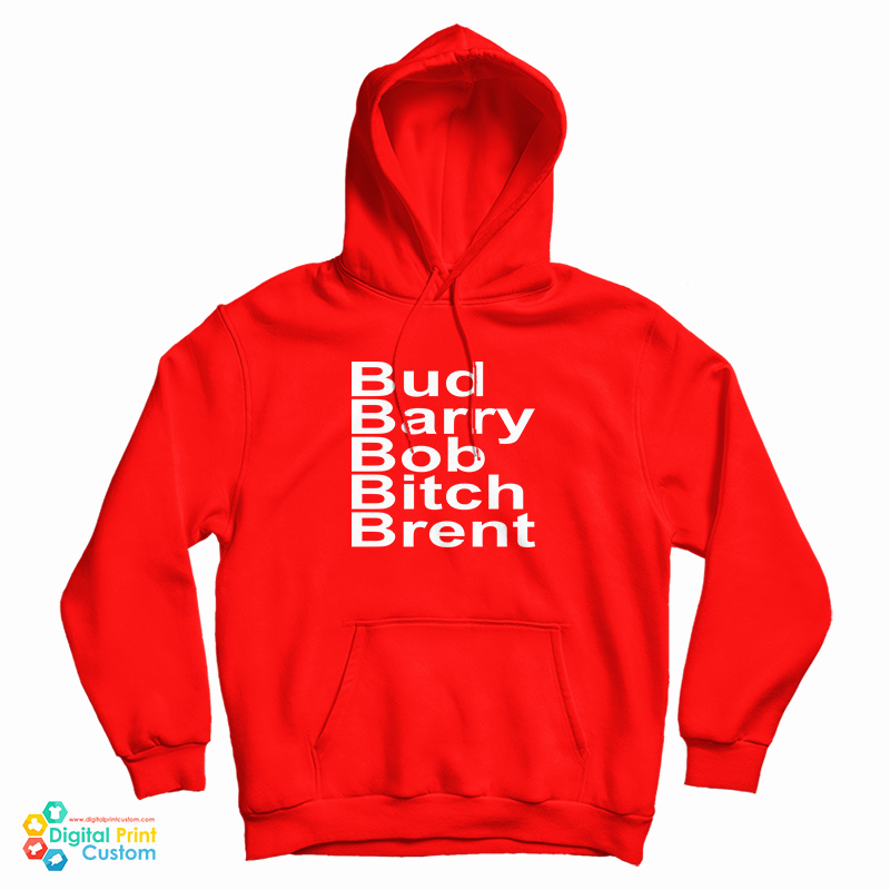 Bud Barry Bob Bitch Brent Hoodie