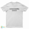 Dillon Francis Can Devs Do Something T-Shirt
