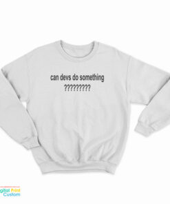 Dillon Francis Can Devs Do Something Sweatshirt