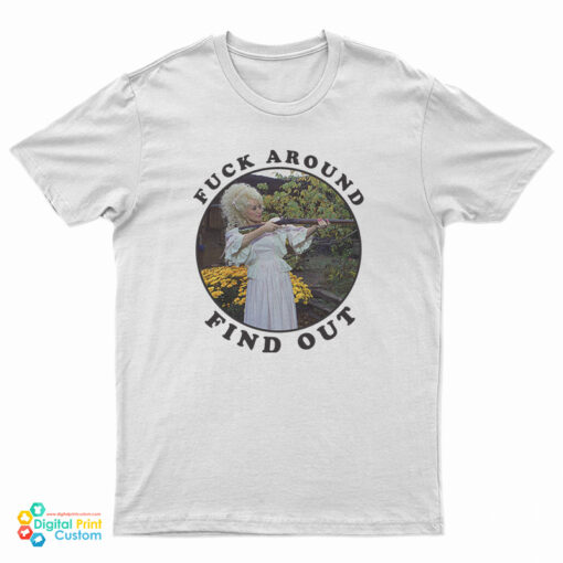Dolly Parton Fuck Around Find Out T-Shirt