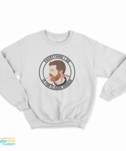 Everything I Do Is For Claude Giroux Sweatshirt