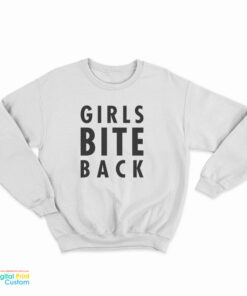 Girls Bite Back Sweatshirt