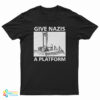 Give Nazis A Platform T-Shirt