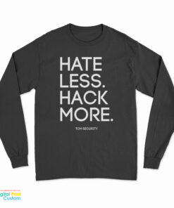 Hate Less Hack More Tcm Security Long Sleeve T-Shirt