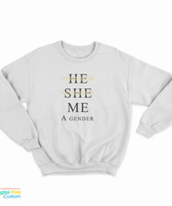 He She Me A Gender Sweatshirt
