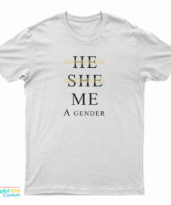 He She Me A Gender T-Shirt