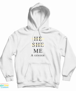 He She Me A Gender Hoodie