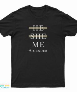 He She Me A Gender T-Shirt