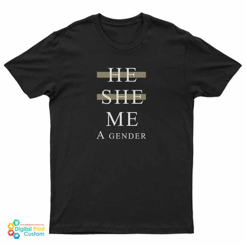 He She Me A Gender T-Shirt For UNISEX - Digitalprintcustom.com