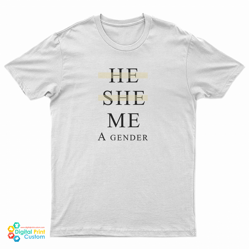 He She Me A Gender T-Shirt