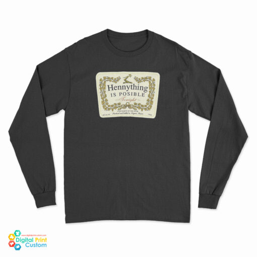 Hennything Is Possible Tonight Long Sleeve T-Shirt
