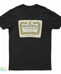 Hennything Is Possible Tonight T-Shirt