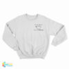 Here's My Cup Of Care Oh Look It's Fucking Empty Sweatshirt