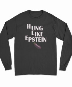Hung Like Epstein Long Sleeve T-Shirt