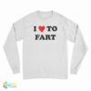 I Love To Fart Long Sleeve T-Shirt