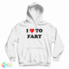 I Love To Fart Hoodie