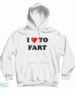 I Love To Fart Hoodie