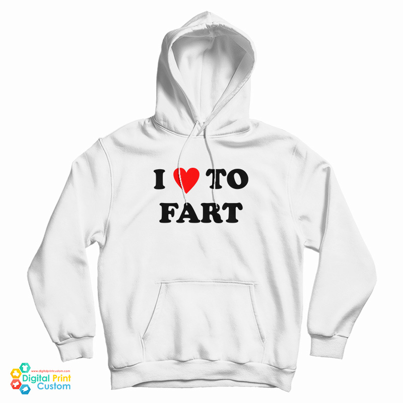 I Love To Fart Hoodie