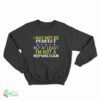 I May Not Be Perfect But At Least I'm Not A Republican Sweatshirt