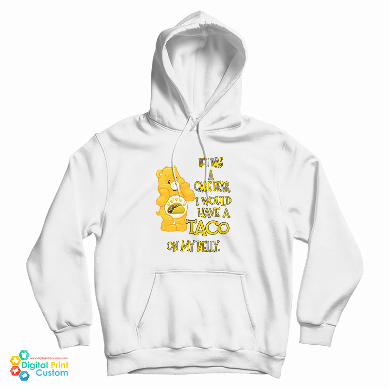 If I Was A Care Bear I Would Have A Taco On My Belly Hoodie