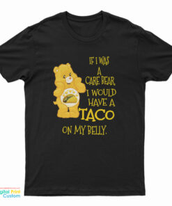 If I Was A Care Bear I Would Have A Taco On My Belly T-Shirt