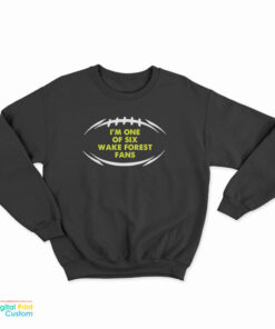 I’m One Of Six Wake Forest Fans Sweatshirt