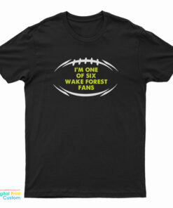 I’m One Of Six Wake Forest Fans T-Shirt