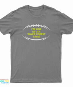 I’m One Of Six Wake Forest Fans T-Shirt