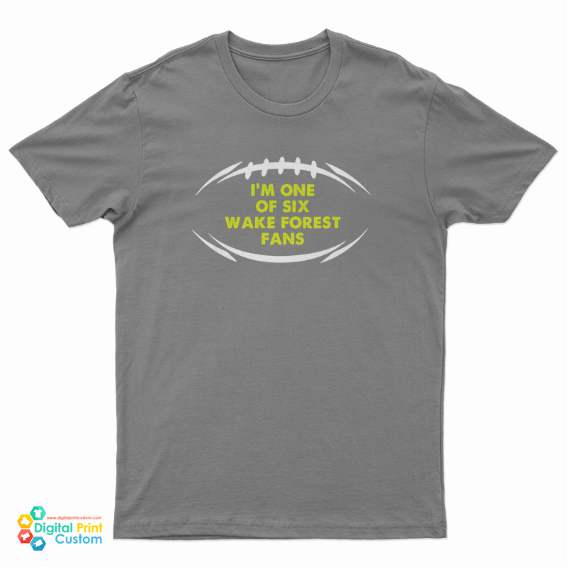I’m One Of Six Wake Forest Fans T-Shirt