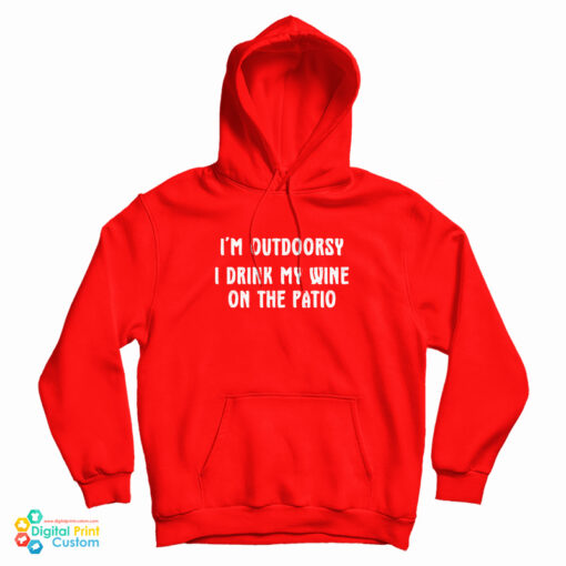 I'm Outdoorsy I Drink My Wine On The Patio Hoodie