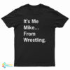 It's Me Mike From Wrestling T-Shirt