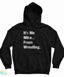It's Me Mike From Wrestling Hoodie