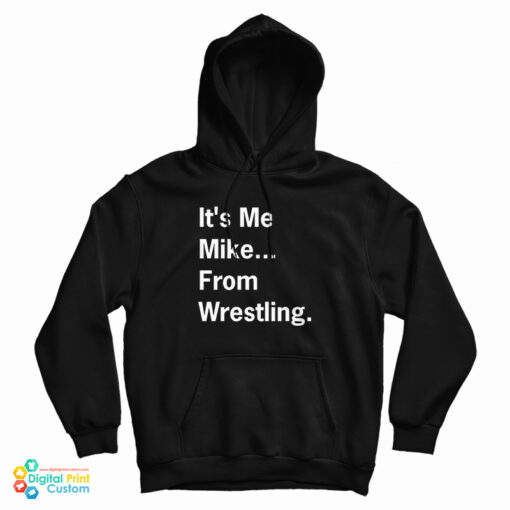It's Me Mike From Wrestling Hoodie