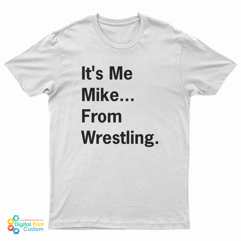 It's Me Mike From Wrestling T-Shirt