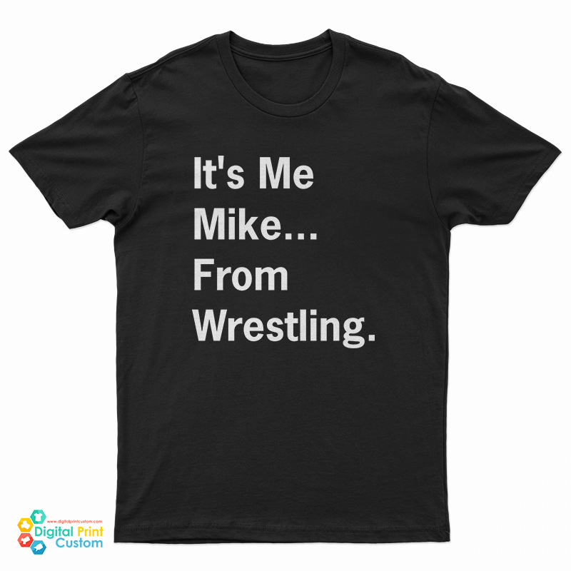 It's Me Mike From Wrestling T-Shirt