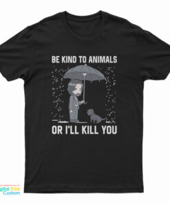 John Wick Be Kind To Animal Or I’ll Kill You T-Shirt