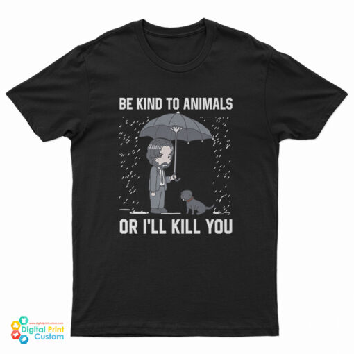 John Wick Be Kind To Animal Or I’ll Kill You T-Shirt