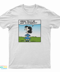 Lucy Van Pelt Nobody Tells Me What To Do T-Shirt