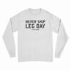 Never Skip Leg Day Long Sleeve T-Shirt