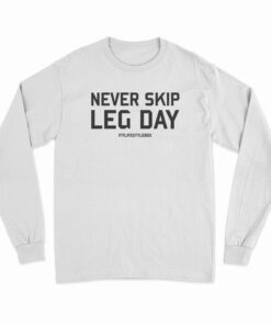 Never Skip Leg Day Long Sleeve T-Shirt