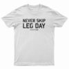 Never Skip Leg Day T-Shirt