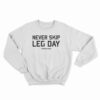 Never Skip Leg Day Sweatshirt
