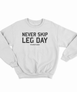 Never Skip Leg Day Sweatshirt